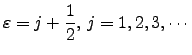 $\displaystyle \varepsilon=j+\frac{1}{2},  j=1,2,3,\cdots$