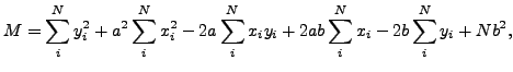 $\displaystyle M=\sum_i^N y_i^2 +a^2\sum_i^N x_i^2-2a\sum_i^N x_iy_i +2ab\sum_i^N x_i-2b\sum_i^N y_i+Nb^2,$