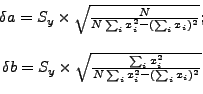 \begin{displaymath}\begin{array}{ccc} \delta a=S_y \times \sqrt{\frac{N}{N \sum_...
...c{ \sum_i x_i^2 }{ N \sum_i x_i^2-(\sum_i x_i)^2} } \end{array}\end{displaymath}
